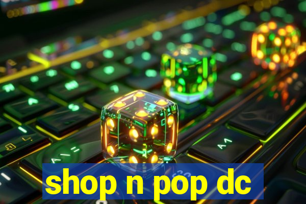 shop n pop dc