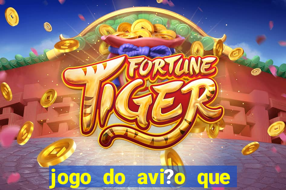 jogo do avi?o que ganha dinheiro aposta