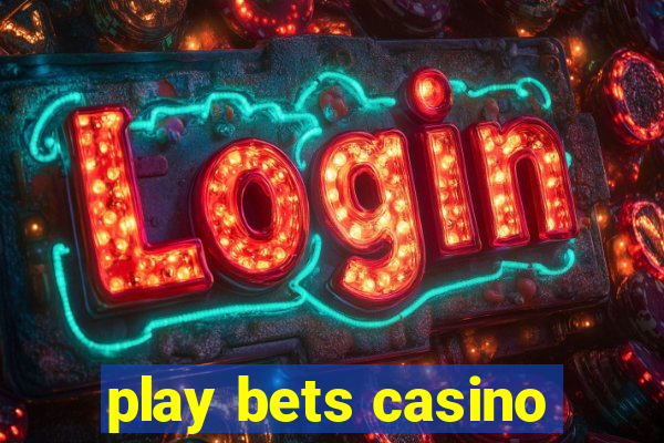 play bets casino