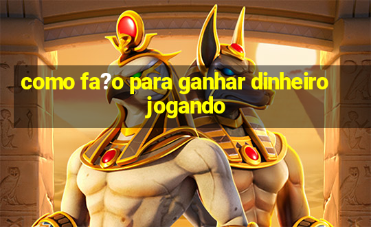 como fa?o para ganhar dinheiro jogando