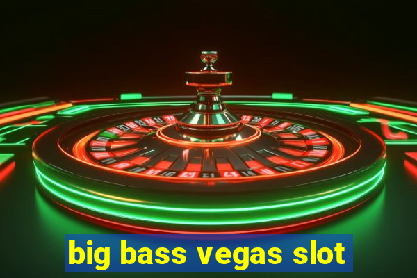 big bass vegas slot