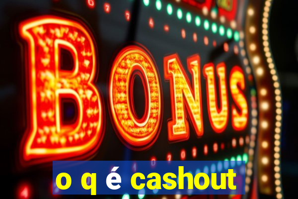 o q é cashout