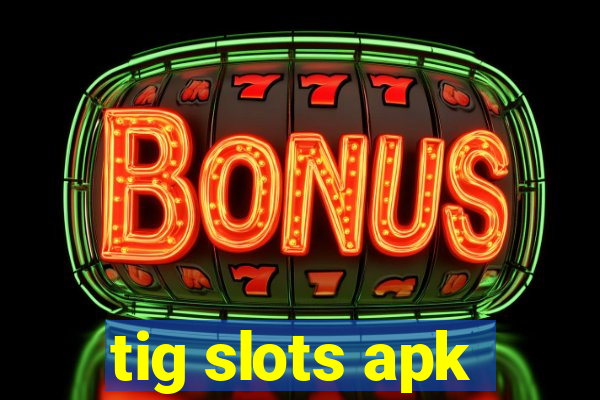 tig slots apk