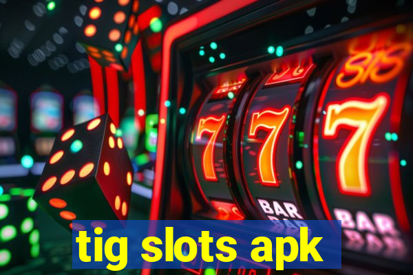 tig slots apk