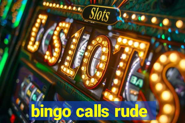 bingo calls rude