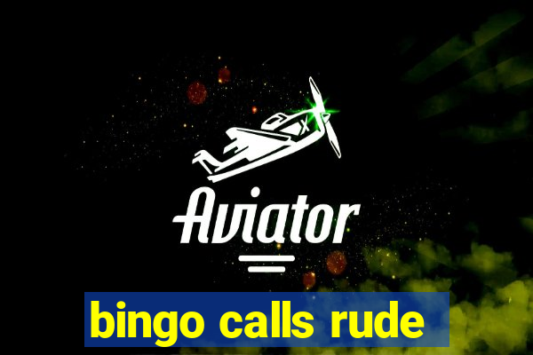 bingo calls rude