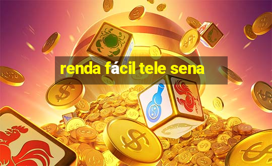 renda fácil tele sena