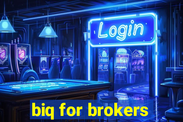 biq for brokers