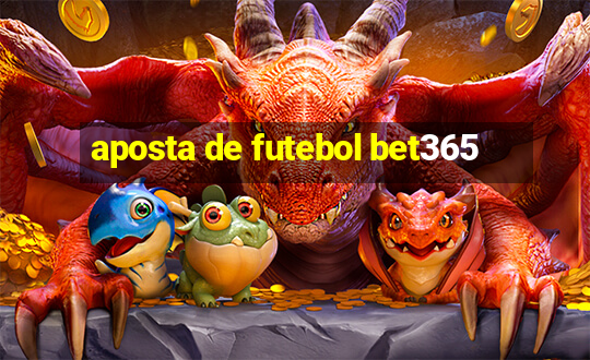 aposta de futebol bet365