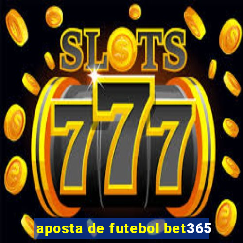 aposta de futebol bet365