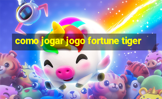 como jogar jogo fortune tiger