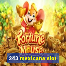 243 mexicana slot