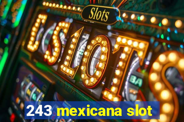 243 mexicana slot