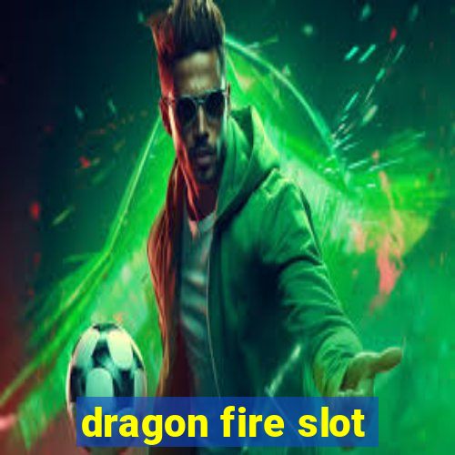 dragon fire slot