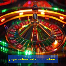 jogo online valendo dinheiro