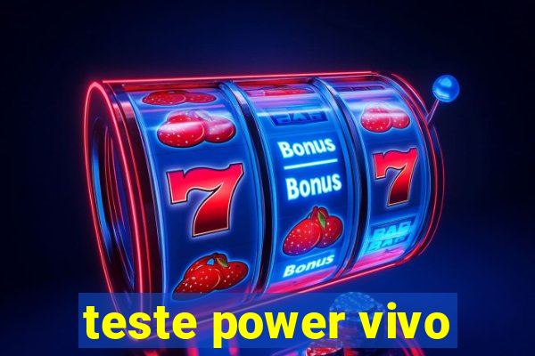 teste power vivo