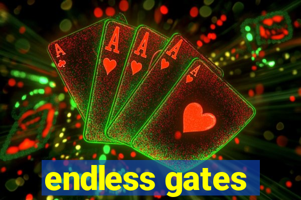 endless gates