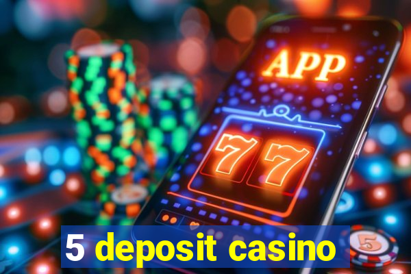 5 deposit casino