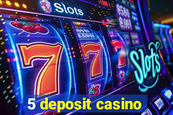 5 deposit casino