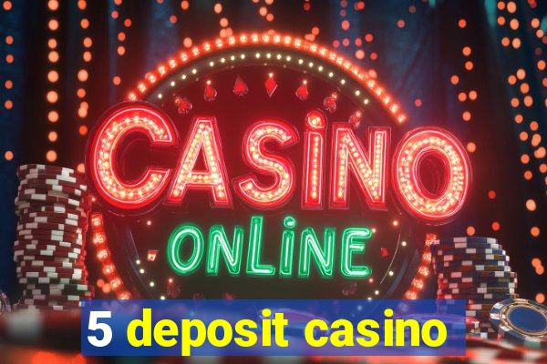 5 deposit casino