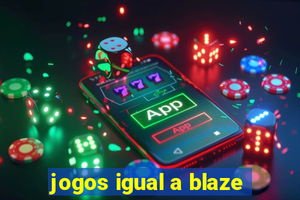 jogos igual a blaze