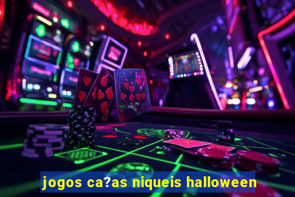 jogos ca?as niqueis halloween