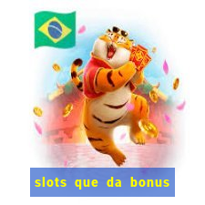 slots que da bonus no cadastro