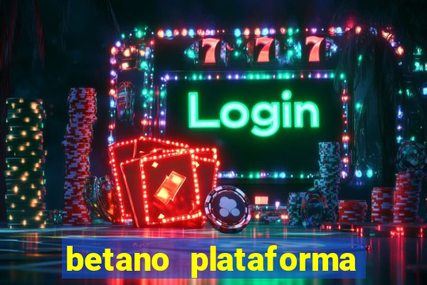 betano plataforma de jogos