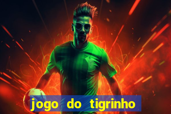 jogo do tigrinho com bonus