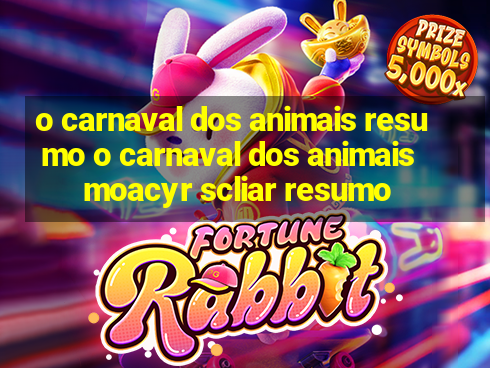 o carnaval dos animais resumo o carnaval dos animais moacyr scliar resumo