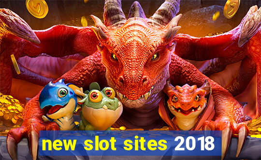 new slot sites 2018