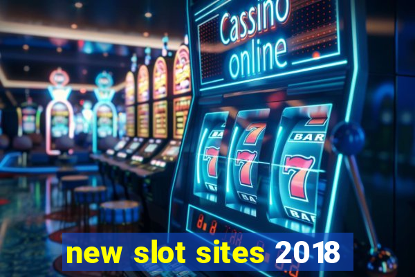 new slot sites 2018