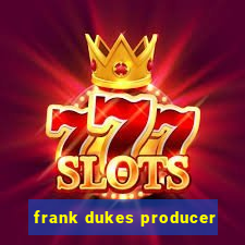 frank dukes producer