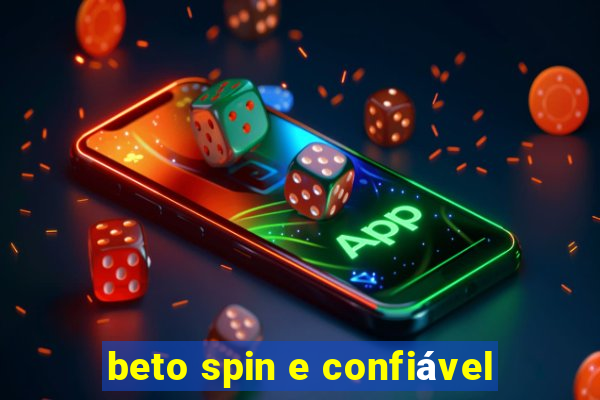 beto spin e confiável