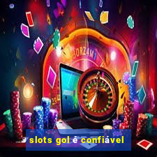 slots gol é confiável