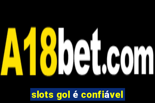 slots gol é confiável