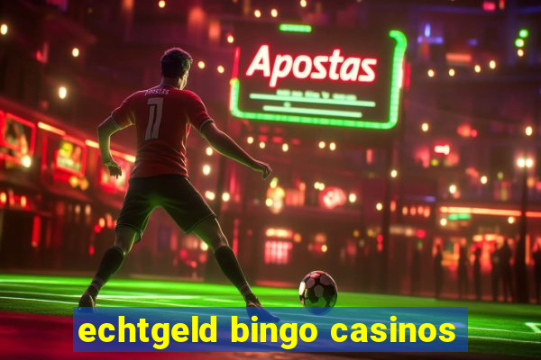 echtgeld bingo casinos