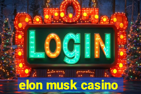 elon musk casino