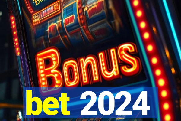 bet 2024