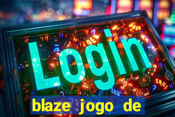 blaze jogo de ganhar dinheiro