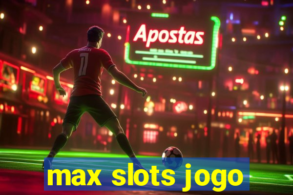 max slots jogo