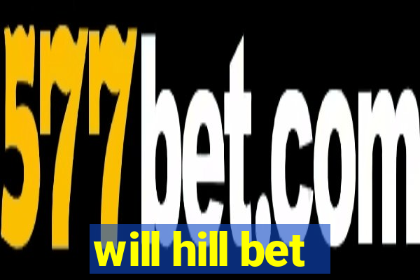 will hill bet