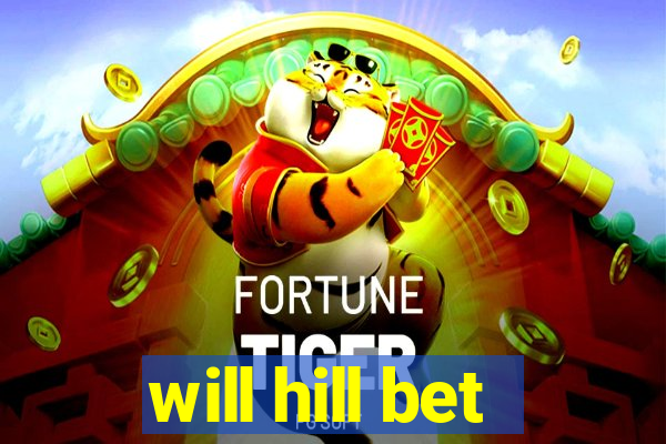 will hill bet