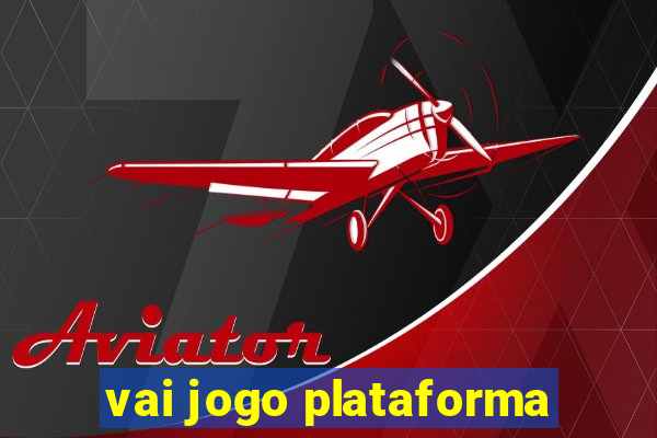 vai jogo plataforma