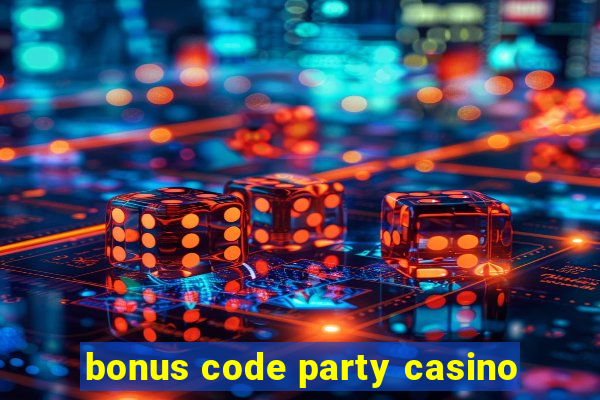 bonus code party casino