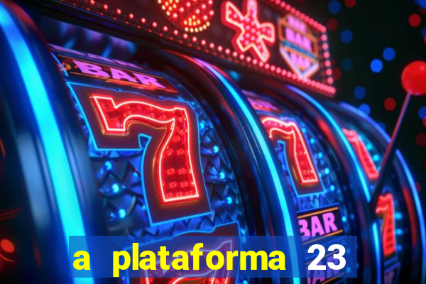 a plataforma 23 bet é confiável