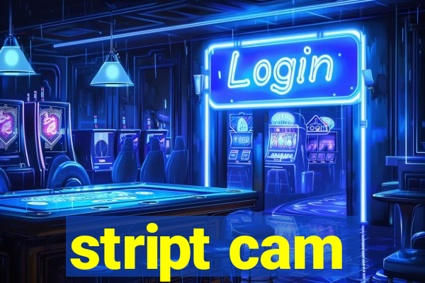 stript cam