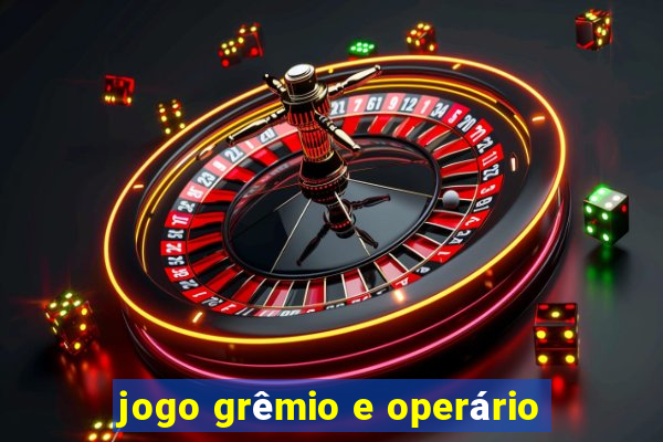 jogo grêmio e operário