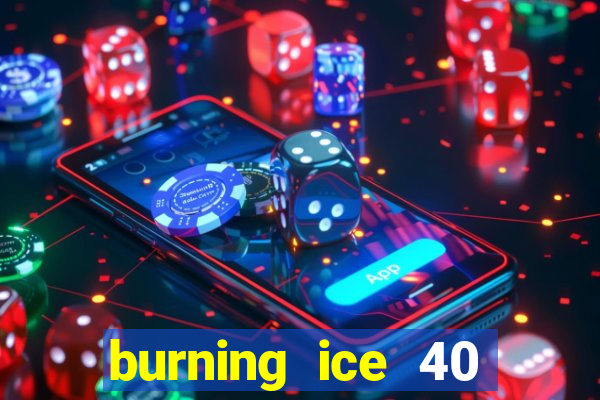 burning ice 40 slot online