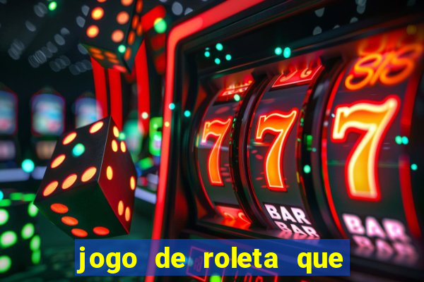 jogo de roleta que ganha dinheiro de verdade